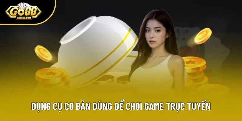 Dụng cụ cơ bản dùng để chơi game trực tuyến